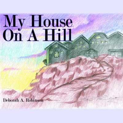 My House On A Hill by Deborah A. Robinson image