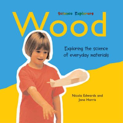 Wood: Exploring the Science of Everyday Materials by Nicola Edwards image
