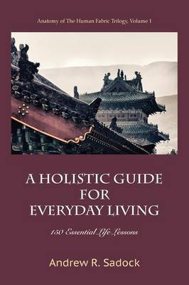 A Holistic Guide for Everyday Living by Andrew R Sadock image