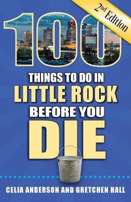 100 Things to Do in Little Rock Before You Die, 2nd Edition by Celia Anderson image