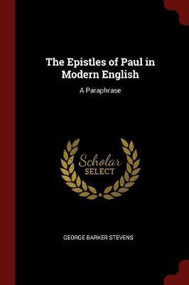 The Epistles of Paul in Modern English by George Barker Stevens