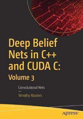 Deep Belief Nets in C++ and CUDA C: Volume 3 by Timothy Masters image