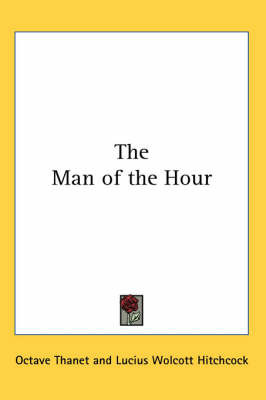 The Man of the Hour on Paperback by Octave Thanet