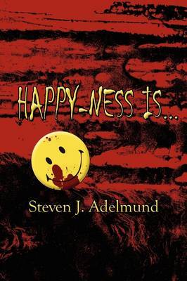 Happy-Ness Is... on Paperback by Steven J. Adelmund