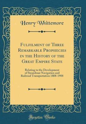 Fulfilment of Three Remarkable Prophecies in the History of the Great Empire State by Henry Whittemore image