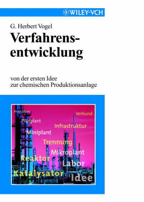 Verfahrensentwicklung: Von Der Ersten Idee Zur Chemischen Produktionsanlage by G Herbert Vogel image