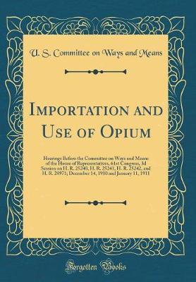 Importation and Use of Opium by U S Committee on Ways and Means image