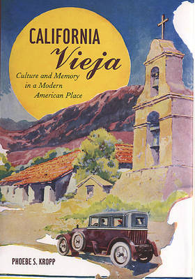 California Vieja: Culture and Memory in a Modern American Place by Phoebe S. Kropp image