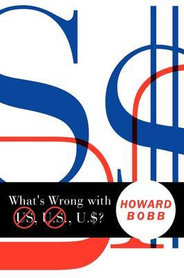 What's Wrong with US, U.S., U.$? by Howard Bobb image