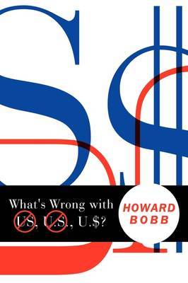 What's Wrong with US, U.S., U.$? on Hardback by Howard Bobb