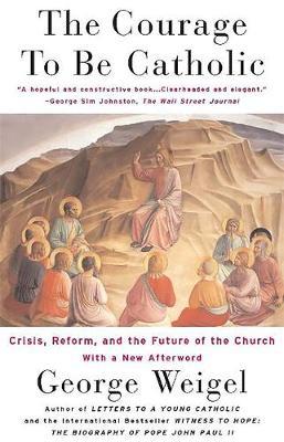 The Courage To Be Catholic by George Weigel image