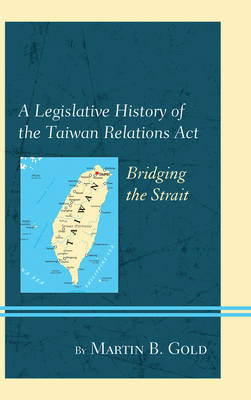 A Legislative History of the Taiwan Relations Act by Martin B Gold image
