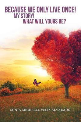 Because We Only Live Once! by Sonia Michelle Veliz Alvarado image