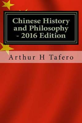 Chinese History and Philosophy - 2016 Edition: With Updated Modern Chinese Leaders by Arthur H Tafero image
