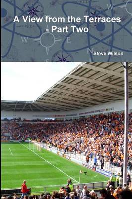 A View from the Terraces - Part Two - 1998-99 to 2014-15 by Steve Wilson image