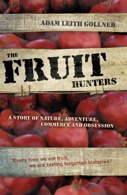 The Fruit Hunters by Adam Leith Gollner