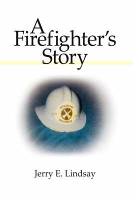 A Firefighter's Story on Hardback by Jerry E. Lindsay