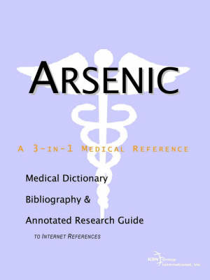 Arsenic - A Medical Dictionary, Bibliography, and Annotated Research Guide to Internet References on Paperback