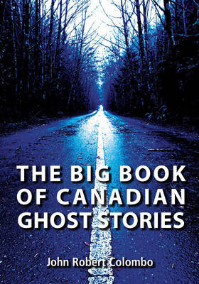 The Big Book of Canadian Ghost Stories by John Robert Colombo image