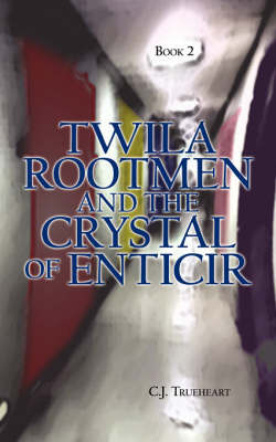 Twila Rootmen and the Crystal of Enticir by C.J. Trueheart image