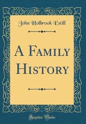 A Family History (Classic Reprint) by John Holbrook Estill image