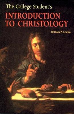 The College Student's Introduction to Christology by William P. Loewe image