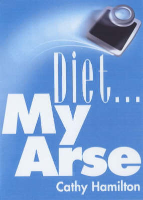 Diet...My Arse on Paperback by Cathy Hamilton