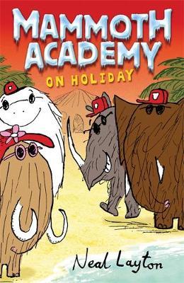 Mammoth Academy: Mammoth Academy On Holiday by Neal Layton image