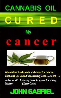 Cannabis Oil Cured My Cancer by John Gabriel image