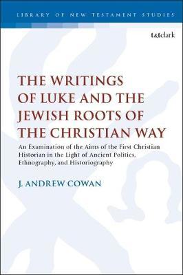 The Writings of Luke and the Jewish Roots of the Christian Way by J. Andrew Cowan image
