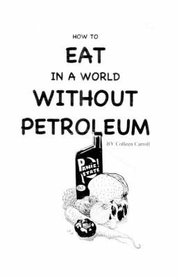 How to Eat in a World without Petroleum by Colleen Carroll image