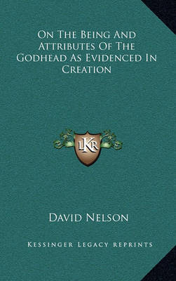 On the Being and Attributes of the Godhead as Evidenced in Creation by David Nelson image