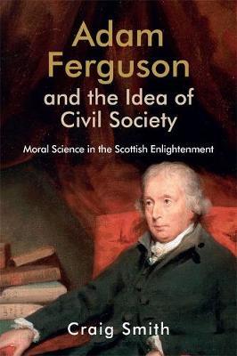 Adam Ferguson and the Idea of Civil Society by Craig Smith image
