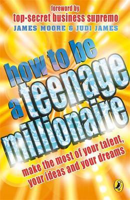 How to be a Teenage Millionaire by Judi James image