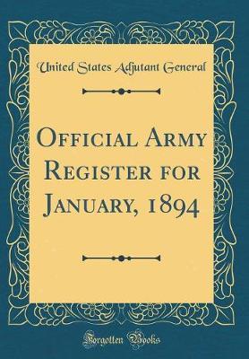 Official Army Register for January, 1894 (Classic Reprint) by United States Adjutant General image