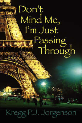 Don't Mind Me, I'm Just Passing Through on Paperback by Kregg P.J. Jorgenson