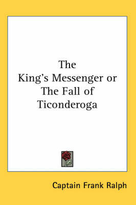 The King's Messenger or The Fall of Ticonderoga by Captain Frank Ralph image