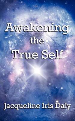 Awakening the True Self by Jacqueline Iris Daly image
