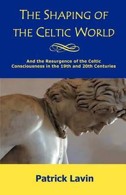 The Shaping of the Celtic World by Patrick Lavin image