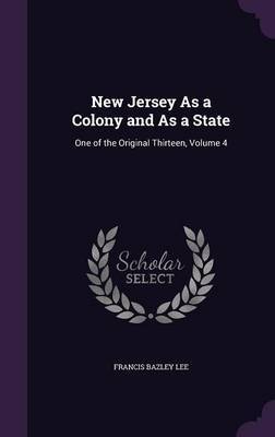 New Jersey as a Colony and as a State on Hardback by Francis Bazley Lee