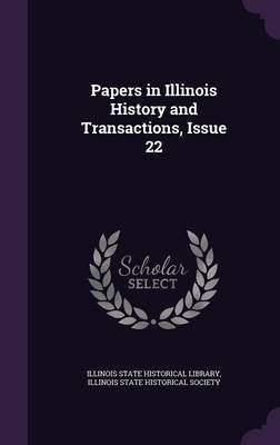 Papers in Illinois History and Transactions, Issue 22 image