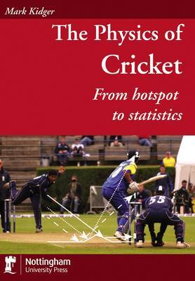 The Physics of Cricket: From Hotspot to Statistics by Mark Kidger