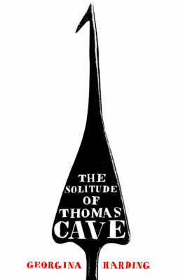 The Solitude of Thomas Cave on Hardback by Georgina Harding