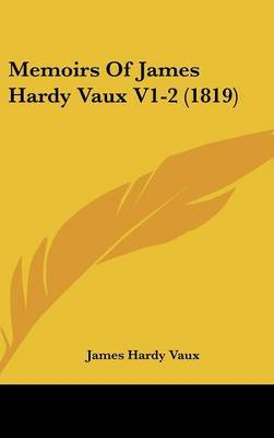 Memoirs Of James Hardy Vaux V1-2 (1819) by James Hardy Vaux image
