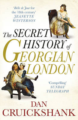 The Secret History of Georgian London: How the Wages of Sin Shaped the Capital by Dan Cruickshank image