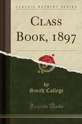 Class Book, 1897 (Classic Reprint) by Smith College image