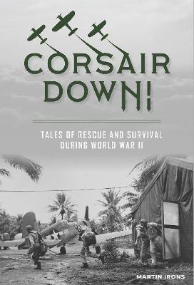 Corsair Down!: Tales of Rescue and Survival During World War II by Martin Irons image