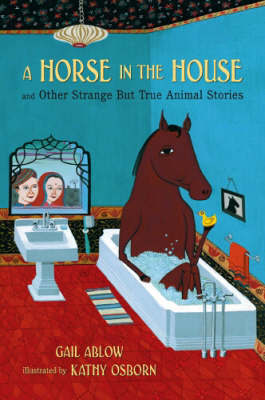 A Horse in the House and Other Strange but True Animal Stories image