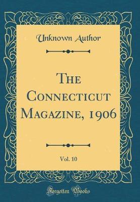 The Connecticut Magazine, 1906, Vol. 10 (Classic Reprint) by Unknown Author image