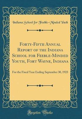 Forty-Fifth Annual Report of the Indiana School for Feeble-Minded Youth, Fort Wayne, Indiana by Indiana School for Feeble-Minded Youth image